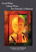 Good Films, Cheap Wine, Few Friends: A Memoir 0985878649 Book Cover
