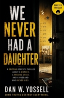 We Never Had a Daughter: A Gripping Domestic Thriller About a Mother, a Missing Child, and a Husband Who Never Lies B0HBQYBXJN Book Cover