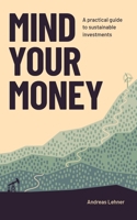 Mind Your Money: A practical guide to sustainable investments 919891880X Book Cover
