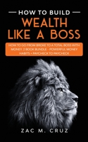 How to Build Wealth Like a Boss: How to go from broke to a total boss with money. 2 Book bundle - Powerful Money Habits + Paycheck to Paycheck 1646941667 Book Cover