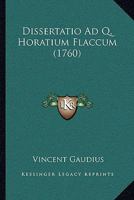 Dissertatio Ad Q. Horatium Flaccum (1760) 1166050661 Book Cover