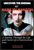 Uncover the Enigma of Marilyn Manson: A Journey Through the Life and Career of a Controversial Icon B0C1JDQMFZ Book Cover