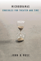 Microdramas: Crucibles for Theater and Time 0472053639 Book Cover