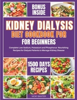 Kidney Dialysis Diet Cookbook for Beginners: Complete Low-Sodium, Potassium and Phosphorus Nourishing Recipes for Dialysis Patients to Manage Kidney Disease B0CNM4T5LD Book Cover