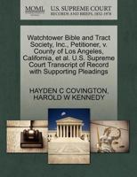 Watchtower Bible and Tract Society, Inc., Petitioner, v. County of Los Angeles, California, et al. U.S. Supreme Court Transcript of Record with Supporting Pleadings 1270379623 Book Cover