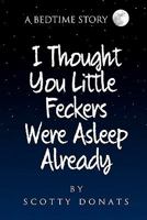 I Thought You Little Feckers Were Asleep Already 146116463X Book Cover