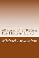 40 Paleo Diet Recipes for Healthy Living 1508841136 Book Cover