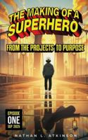 The Making of a Superhero: From the Projects to Purpose: Episode One B0G1PJGVCC Book Cover