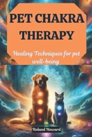 Pet Chakra Therapy: Healing Techniques for pet well-being B0DZHJV3RG Book Cover