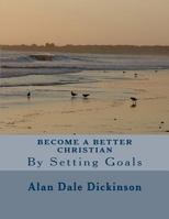 Become a Better Christian: By Setting Goals 1544032269 Book Cover