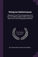 Reliquiae Baldwinianae: Selections From The Correspondence Of The Late William Baldwin With Occasional Notes, And A Short Biographical Memoir 1378704509 Book Cover