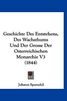 Geschichte Des Entstehens, Des Wachsthums Und Der Grosse Der Osterreichischen Monarchie, Volume 3... 1161183582 Book Cover