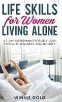 Life Skills for Women Living Alone: A 7-Day Refreshment for Self-Love, Financial Wellness, and Security 1738608816 Book Cover
