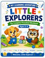 Little Explorers ~ My Learning Adventure (Full Color): The Complete Preschool Workbook (Ages 2-4) B0HGD8N2MD Book Cover