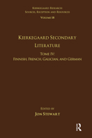 Volume 18, Tome IV: Kierkegaard Secondary Literature: Finnish, French, Galician, and German 1032097604 Book Cover