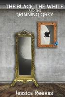 The Black, the White and the Grinning Grey. 1495224996 Book Cover