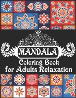 Mandala Coloring Book for Adults Relaxation: 50+ Coloring Pages For Meditation & Happiness 1711850470 Book Cover
