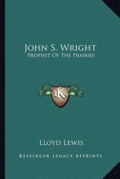 John S. Wright: Prophet Of The Prairies 1162986743 Book Cover