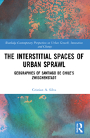The Interstitial Spaces of Urban Sprawl: Geographies of Santiago de Chile's Zwischenstadt 1032170719 Book Cover
