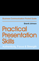 Practical Presentation Skills: Authenticity, Focus & Strength (Business Communication Pocket Guides) 1529303443 Book Cover