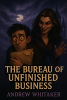 The Bureau of Unfinished Business (The Evershade Chronicles) B0G6SFK24J Book Cover