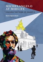 Michelangelo at Midlife: Chasing the Tomb of Julius II B0CJPKP9CR Book Cover