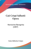 Caii Crispi Sallustii Opera: Novissime Recognita (1807) 1168457777 Book Cover