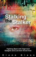 Stalking the Stalker: Fighting Back with High-tech Gadgets and Low-tech Know-how 0595383327 Book Cover