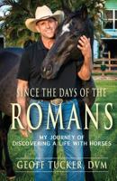 Since The Days Of The Romans: My Journey Of Discovering A Life With Horses 1934606537 Book Cover