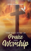 THE SANCTITY OF PRAISE AND WORSHIP: A CALL TO RETURN TO TRUE WORSHIP AND REJECT THE INFLUENCE OF SYNCRETISM 9698792546 Book Cover