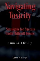 Navigating Toxicity: Strategies for Success Under Difficult Bosses B0FMGFQVPG Book Cover