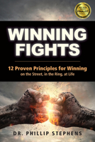 Winning Fights: 12 Proven Principles for Winning on the Street, in the Ring, at Life 1594396000 Book Cover