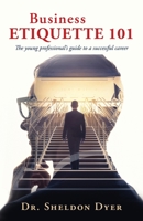 Business Etiquette 101: The young professional's guide to a successful career B0BNH11Z1J Book Cover