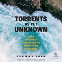 Torrents as Yet Unknown: Daring Whitewater Ventures Into the World's Great River Gorges B0CW54XWKG Book Cover