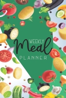 Weekly Meal Planner: Track And Plan Your Meals Weekly (52 Week Food Planner / Diary / Log / Journal / Calendar): Meal Prep And Planning Grocery List B083XVFW7F Book Cover