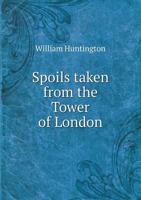 Spoils Taken from the Tower of London 374473367X Book Cover