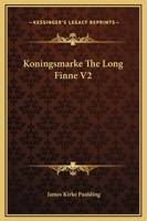 Koningsmarke, the Long Finne, a Story of the New World..; Volume 2 0469525339 Book Cover