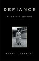 Defiance: A Life Behind Enemy Lines 1413487912 Book Cover