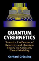Quantum Cybernetics: Toward a Unification of Relativity and Quantum Theory via Circularly Causal Modeling