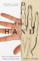 The Hand: How Its Use Shapes the Brain, Language, and Human Culture 0679412492 Book Cover