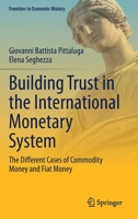 Building Trust in the International Monetary System: The Different Cases of Commodity Money and Fiat Money 3030784908 Book Cover