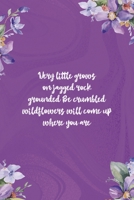 Very Little Grows On Jagged Rock Grounded Be Crumbled Wildflowers Will Come Up Where You Are: All Purpose 6x9 Blank Lined Notebook Journal Way Better Than A Card Trendy Unique Gift Pulple Texture Wild 1708427317 Book Cover