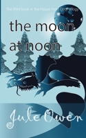 The Moon at Noon 0993409768 Book Cover