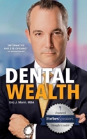 Dental Wealth: Utilizing Your Practice to Create Financial Freedom 1950282805 Book Cover