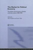 The Market for Political Economy: The Advent of Economics in British University Culture, 1850-1905 0415862035 Book Cover