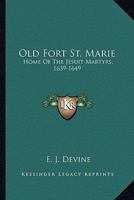 Old Fort St. Marie: Home Of The Jesuit Martyrs, 1639-1649 1162986689 Book Cover