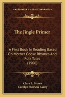The Jingle Primer; A First Book in Reading Based on Mother Goose Rhymes and Folk Tales 1376837056 Book Cover