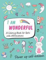 I am wonderful a coloring book for girls with affirmations: power up self-esteem 1075933730 Book Cover