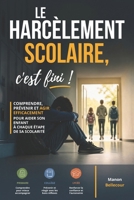Le harcèlement scolaire, c’est fini !: Comprendre, prévenir et agir efficacement pour aider son enfant à chaque étape de sa scolarité : primaire, collège, lycée (French Edition) B0GY8SDPMY Book Cover