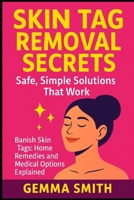 Skin Tag Removal Secrets: Safe, Simple Solutions That Work | The Skin Tag Solution: How to Remove Skin Tags Naturally & Effectively: Banish Skin Tags: Home Remedies and Medical Options Explained B0GZ666R2D Book Cover